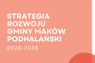 Ogłoszenie o konsultacjach projektu - Strategia Rozwoju Gminy Maków Podhalański na lata 2025-2035